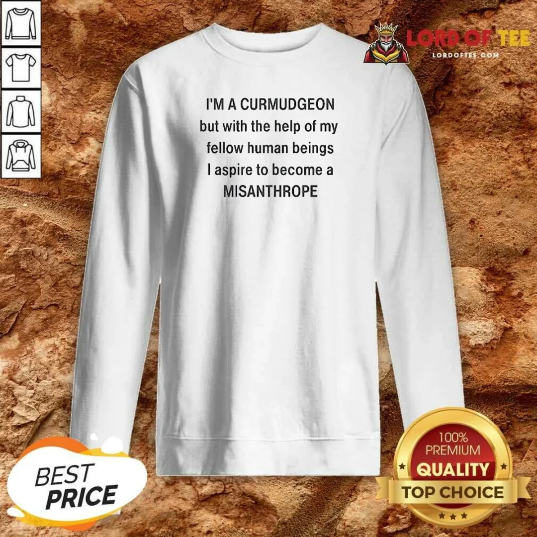 Original I'M A Curmudgeon But With The Help Of My Fellow Sweatshirt sweatshirt optimized Original I'M A Curmudgeon But With The Help Of My Fellow Sweatshirt