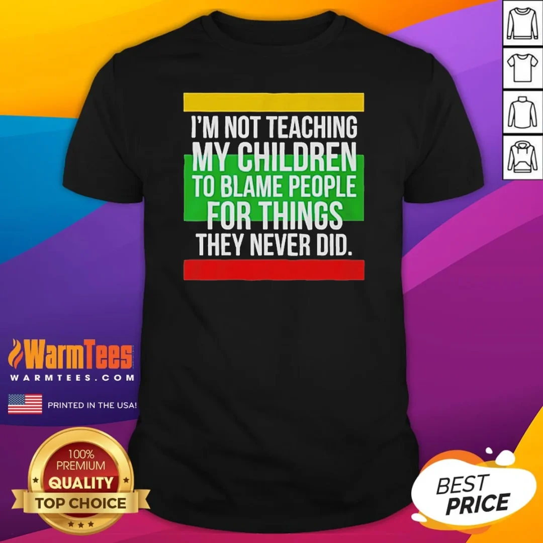 original-i-m-not-teaching-my-children-to-blame-people-for-things-they-never-did-shirt-1 Original I'M Not Teaching My Children To Blame People For Things They Never Did