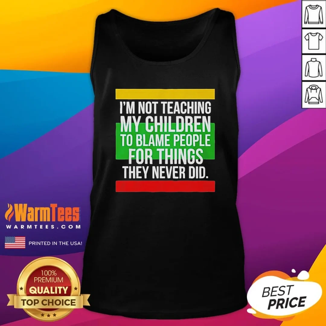 original-i-m-not-teaching-my-children-to-blame-people-for-things-they-never-did-tank-top Original I'M Not Teaching My Children To Blame People For Things They Never Did Tank Top