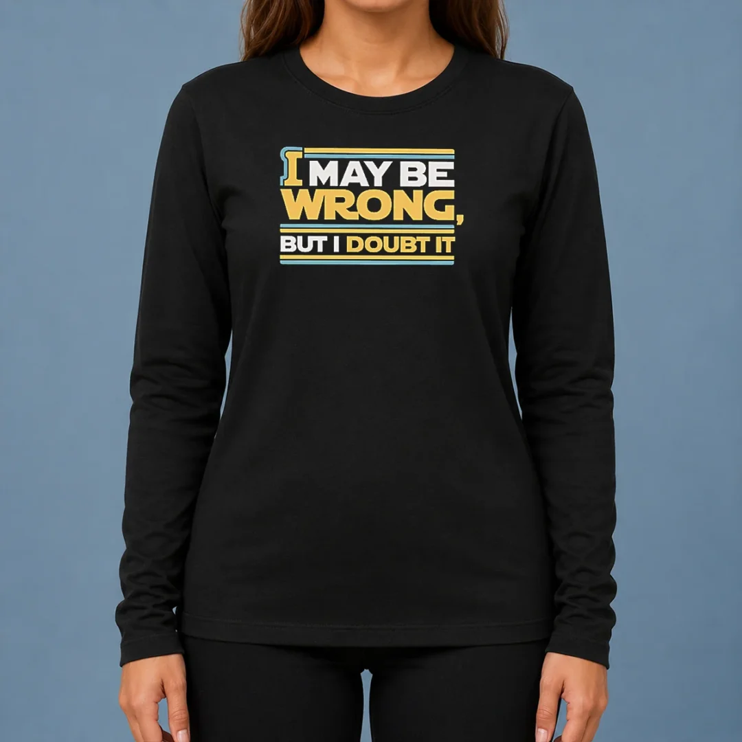 original-i-may-be-wrong-but-i-doubt-it-long-sleeve-shirt Original I May Be Wrong But I Doubt It Long Sleeve Shirt