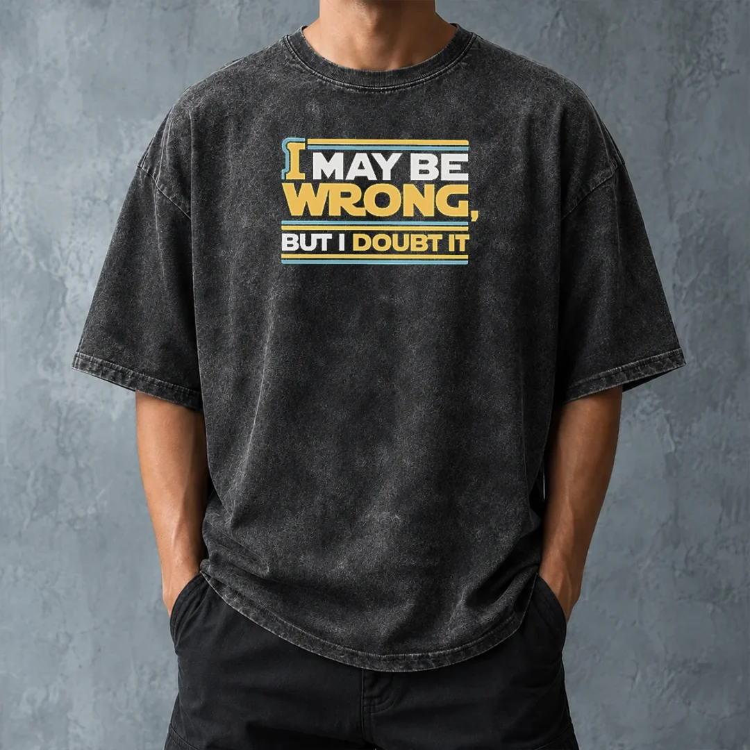 original-i-may-be-wrong-but-i-doubt-it-washed-t-shirt-washed-tshirt Original I May Be Wrong But I Doubt It Washed T-Shirt