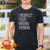 Original I Respect Your Wrong Opinion