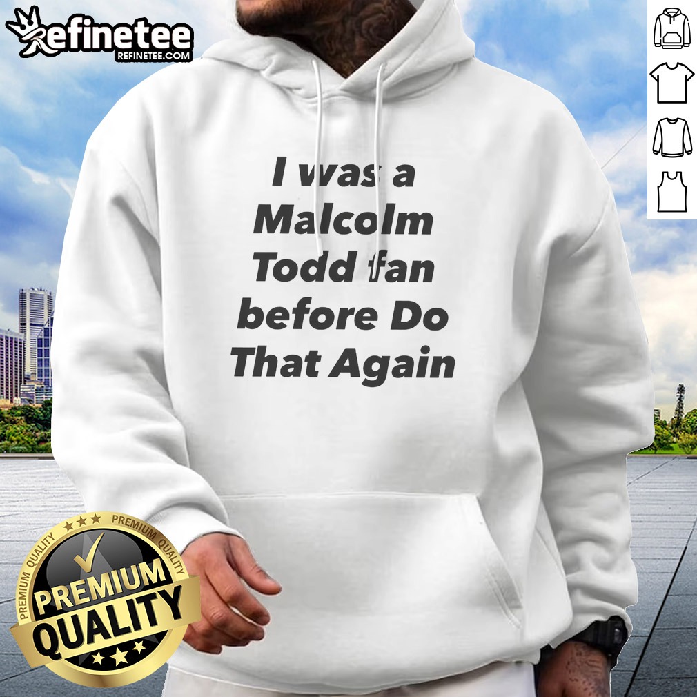 original-i-was-a-malcolm-todd-fan-before-do-that-again-hoodie Original I Was A Malcolm Todd Fan Before Do That Again hoodie in black, front view with drawstring hood and kangaroo pocket