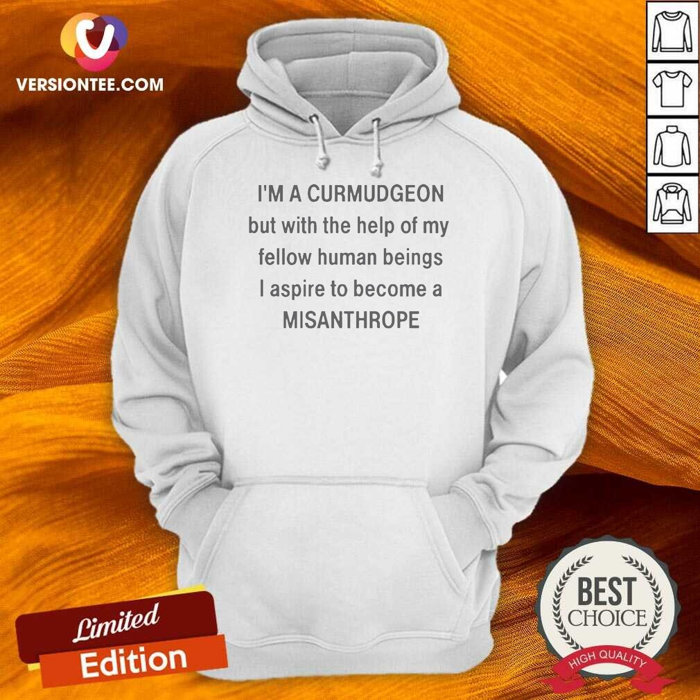 original-i8217m-a-curmudgeon-but-with-the-help-of-my-fellow-hoodie-hoodie-optimized Original I8217m A Curmudgeon But With The Help Of My Fellow Hoodie