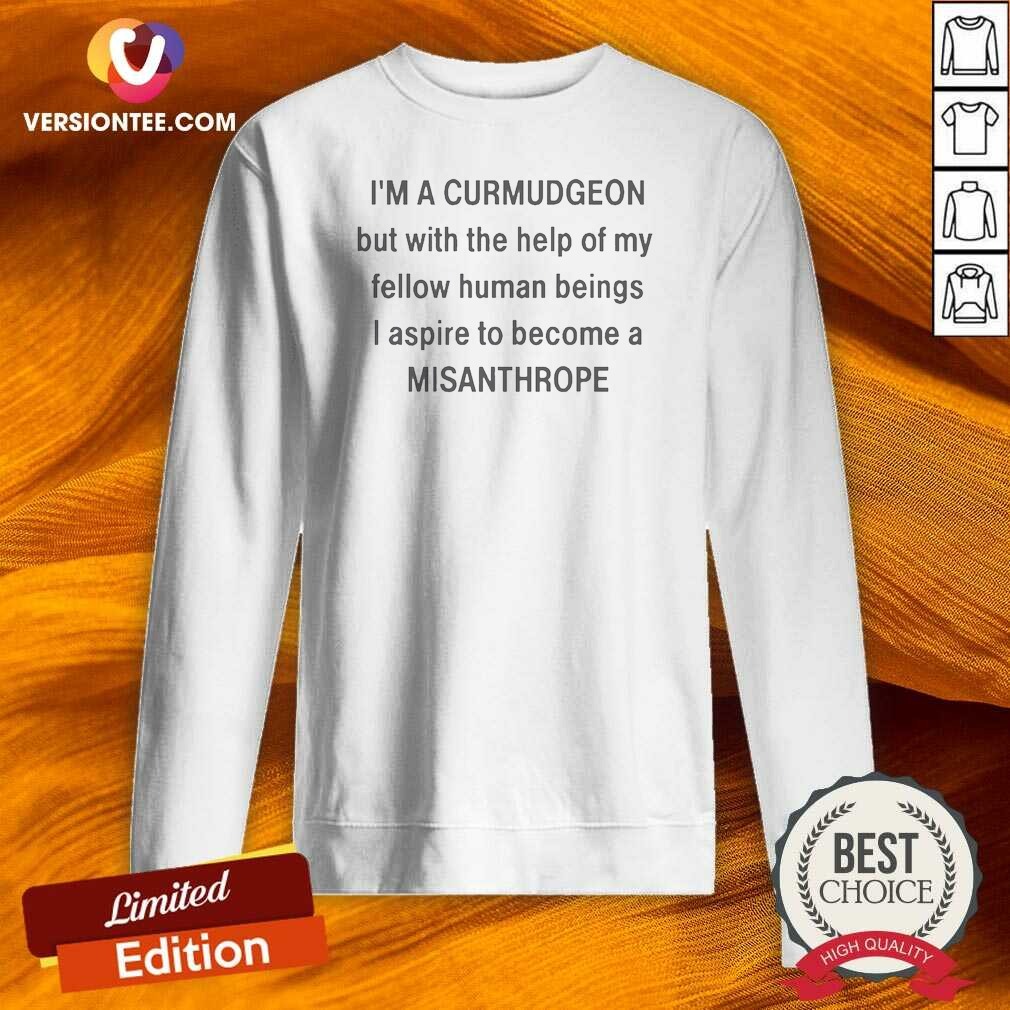 original-i8217m-a-curmudgeon-but-with-the-help-of-my-fellow-sweatshirt-sweatshirt-optimized Original I8217m A Curmudgeon But With The Help Of My Fellow Sweatshirt