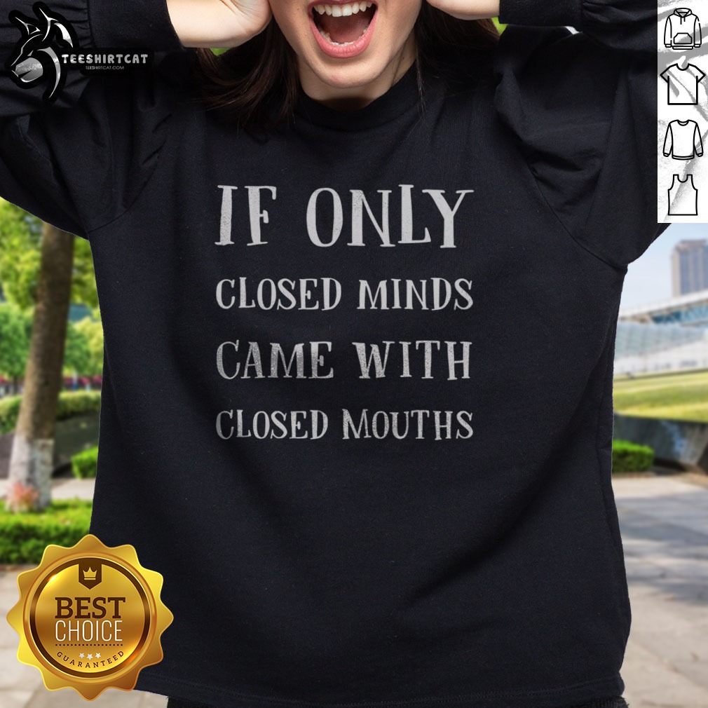 original-if-only-closed-minds-came-with-closed-mouths-sarcasm-sweatshirt Original If Only Closed Minds Came With Closed Mouths Sarcasm Sweatshirt in a cozy setting