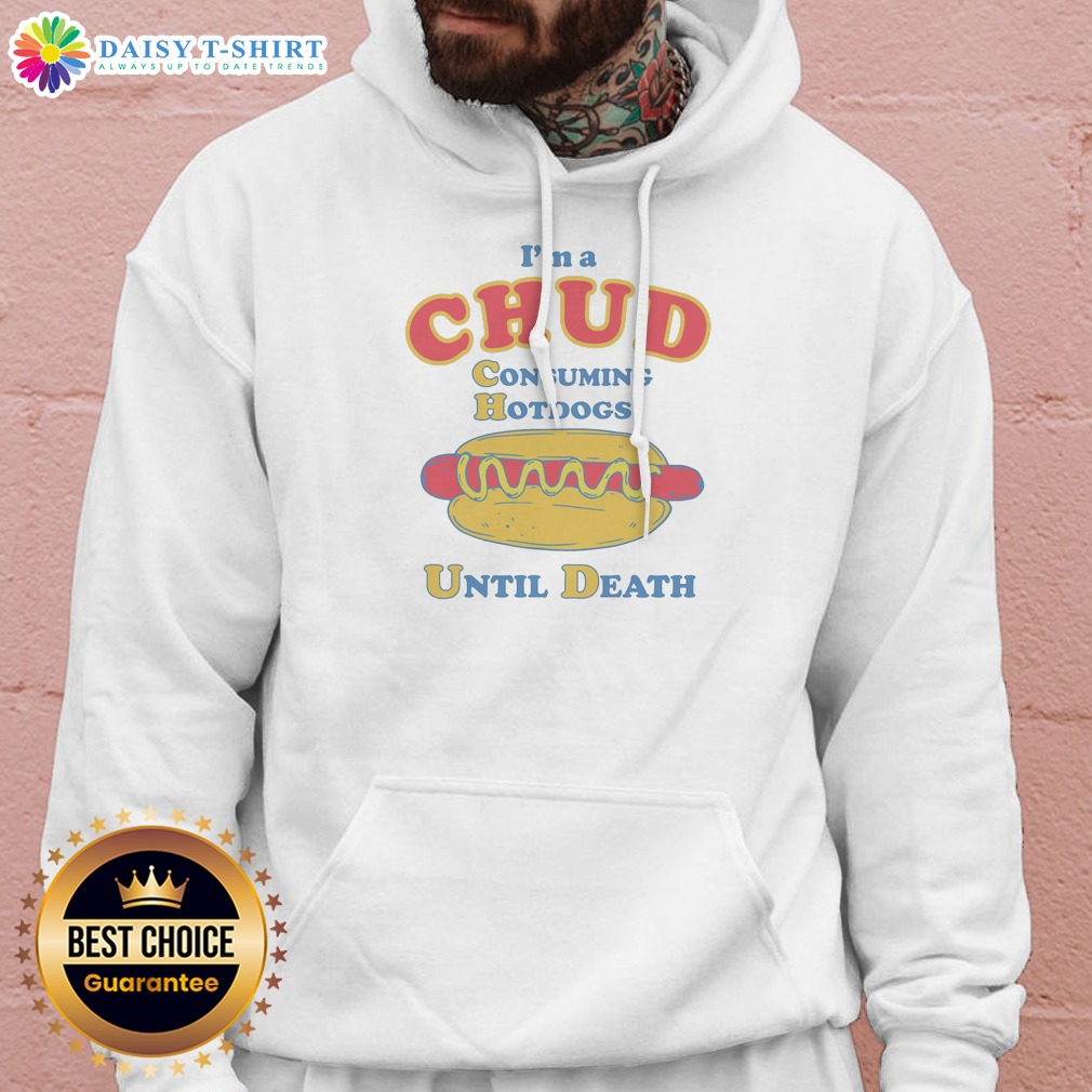 original-im-a-chud-consuming-hot-dogs-until-death-hoodie Original Im A Chud Consuming Hot Dogs Until Death Hoodie