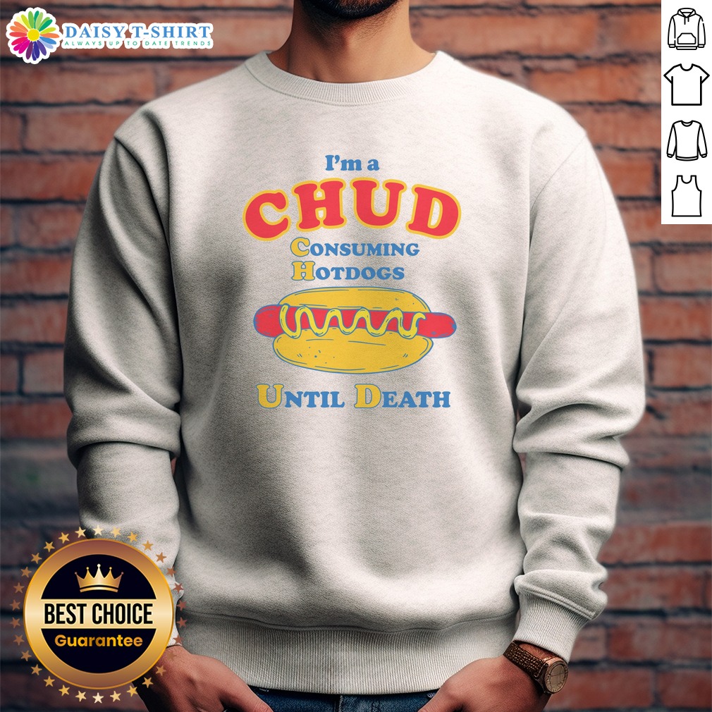 original-im-a-chud-consuming-hot-dogs-until-death-sweashirt Original Im A Chud Consuming Hot Dogs Until Death Sweashirt
