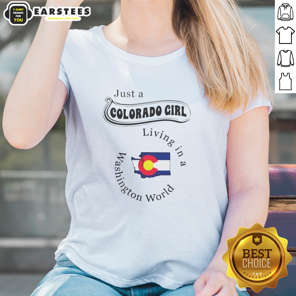 original-just-a-colorado-girl-living-in-a-washington-world-ladies-shirt Original Just A Colorado Girl Living In A Washington World ladies shirt displayed on a neutral background