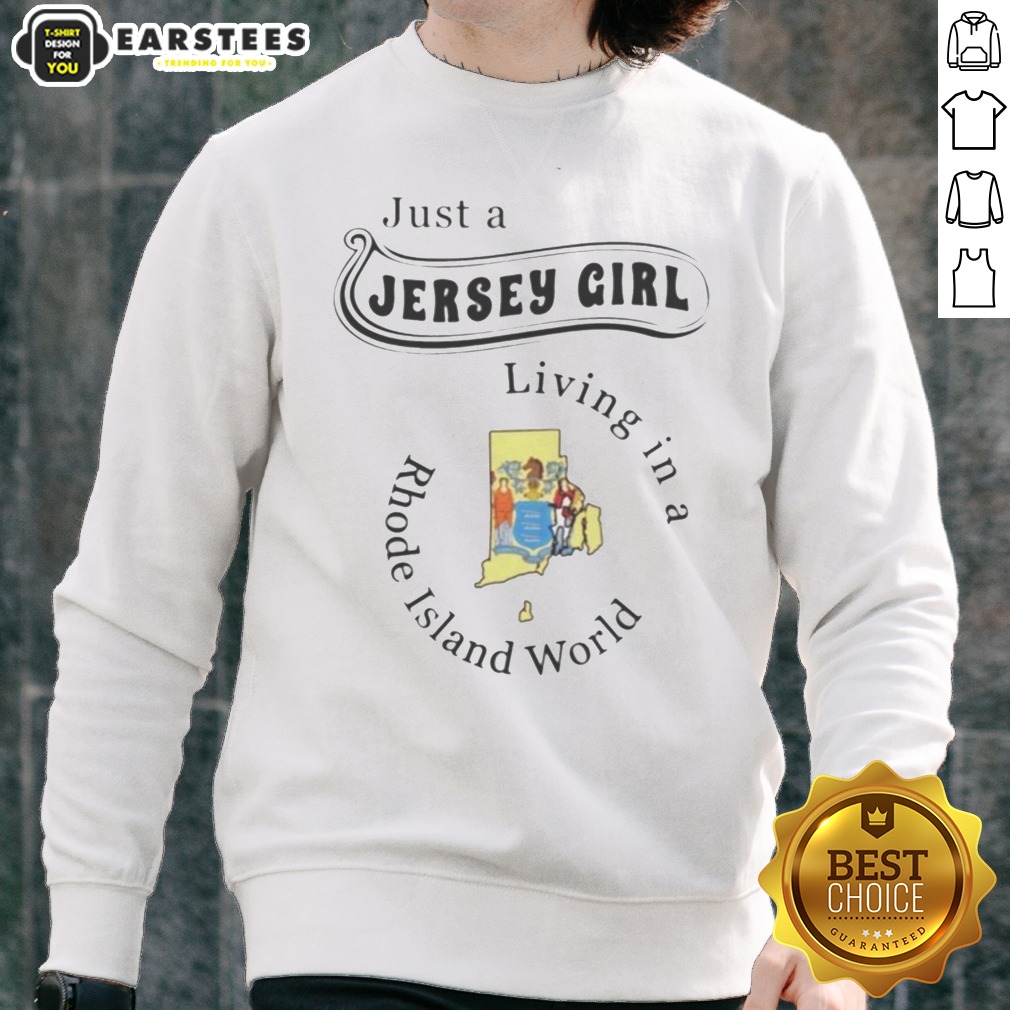 original-just-a-jersey-girl-living-in-a-rhode-island-world-apparel-sweatshirt Original Just A Jersey Girl Living In A Rhode Island World Apparel sweatshirt showcasing a cozy design.