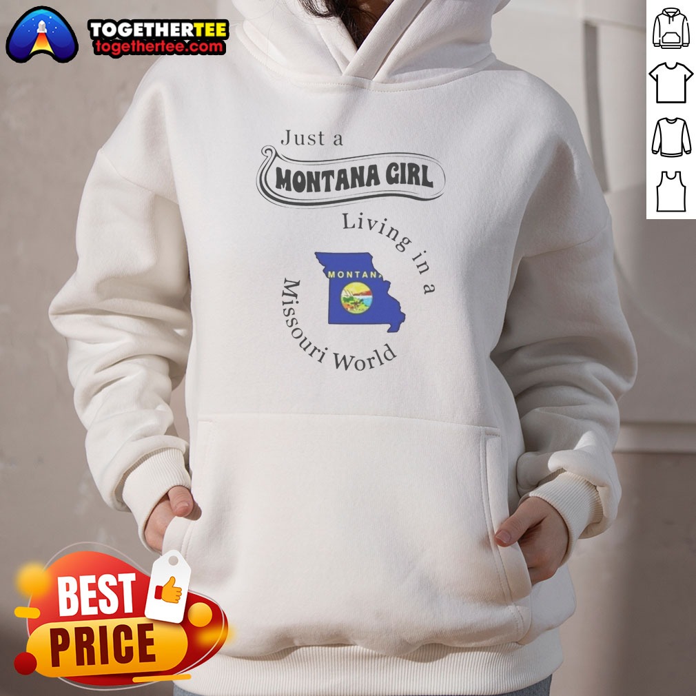 Original Just A Montana Girl Living In A Missouri World Hoodie Original Just A Montana Girl Living In A Missouri World Hoodie in black, featuring bold white text print on front