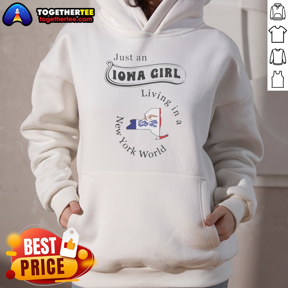 Original Just An Iowa Girl Living In A New York World Map Hoodie Original Just An Iowa Girl Living In A New York World Map Hoodie on hoodie