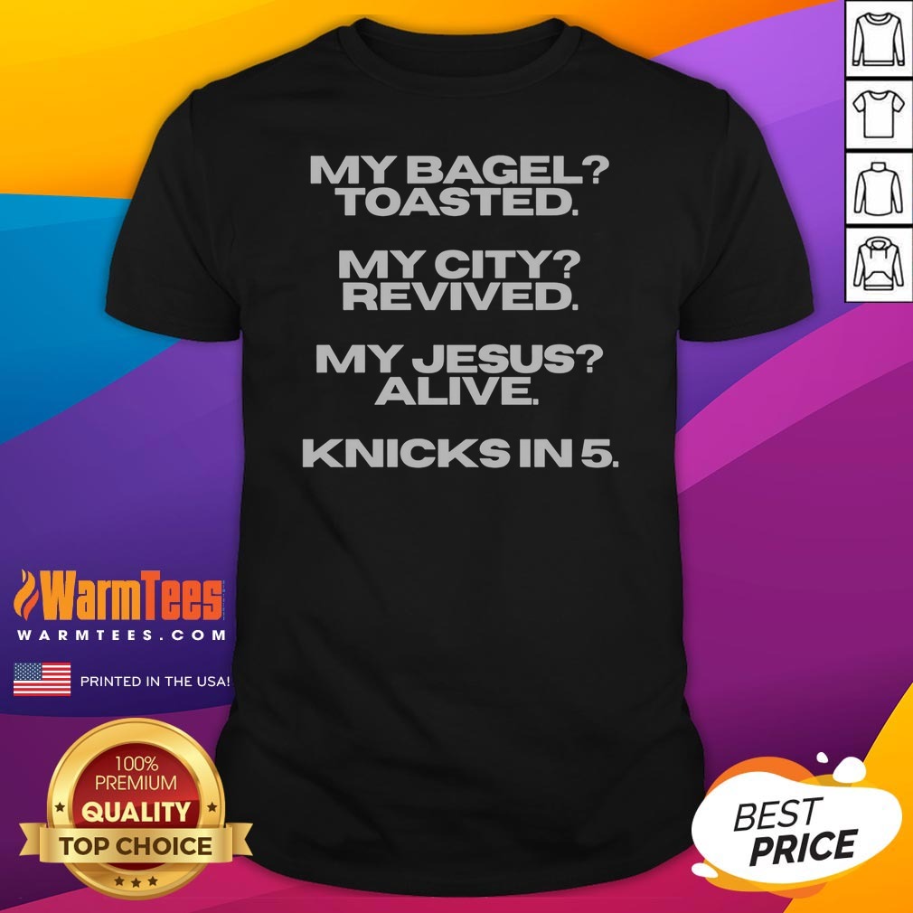 original-my-bagel-toasted-my-city-revived-my-jesus-alive-knicks-in-5-funny-shirt-1 Original My Bagel Toasted My City Revived My Jesus Alive Knicks In 5 Funny graphic shirt in white cotton