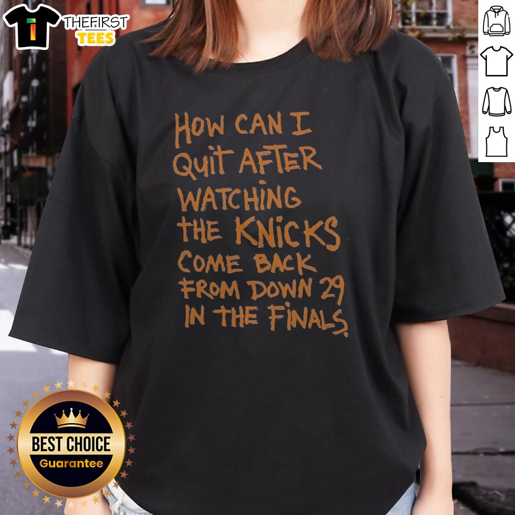 original-new-york-knicks-how-can-i-quit-after-watching-the-knicks-come-back-from-down-29-in-the-finals-ladies Original New York Knicks How Can I Quit After Watching The Knicks Come Back From Down 29 In The Finals Ladies Shirt in navy blue with bold white and orange text