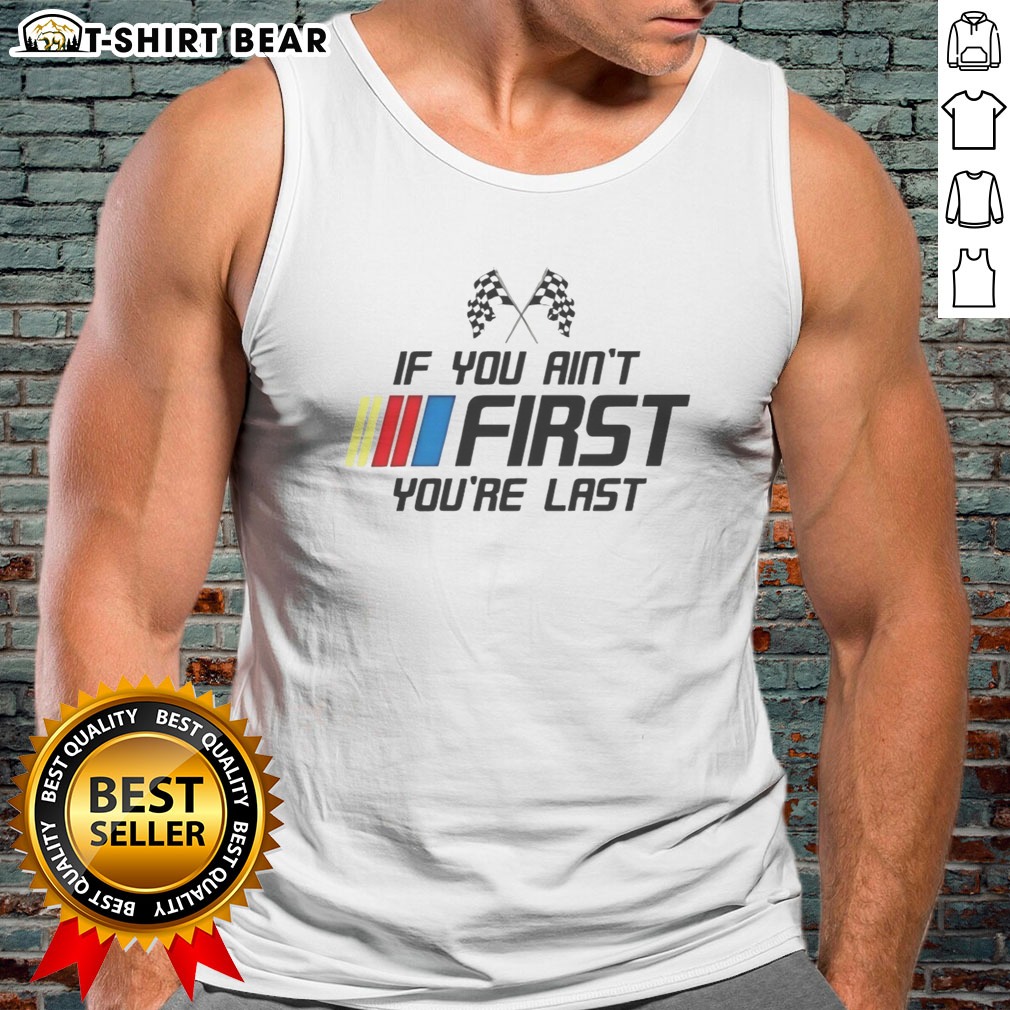 original-ricky-bobby-talladega-nights-nascar-racing-if-you-aint-first-youre-last-tank-top Original Ricky Bobby Talladega Nights NASCAR Racing If You Aint First Youre Last Tank Top displayed in a vibrant setting.