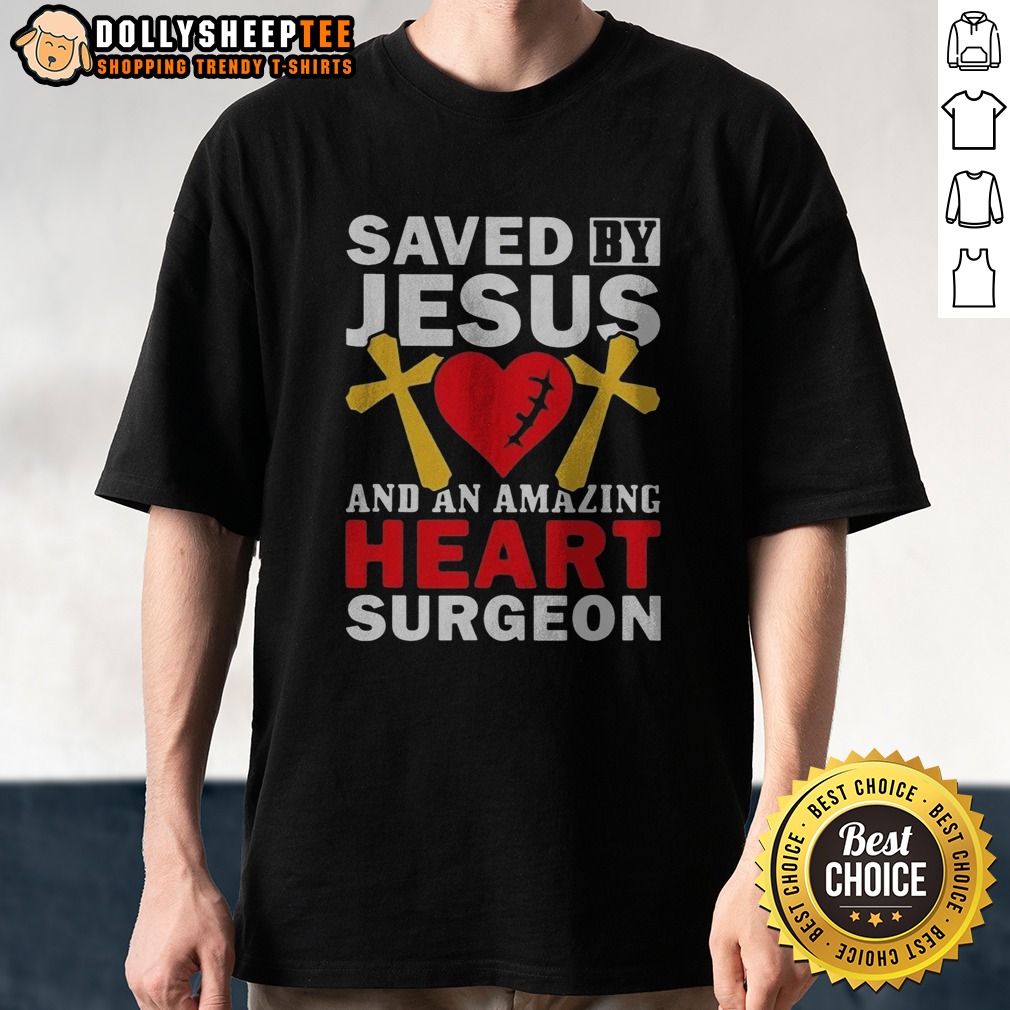 Original Saved By Jesus And An Amazing Heart Surgeon Shirt Original Saved By Jesus And An Amazing Heart Surgeon Shirt displayed on a neutral background