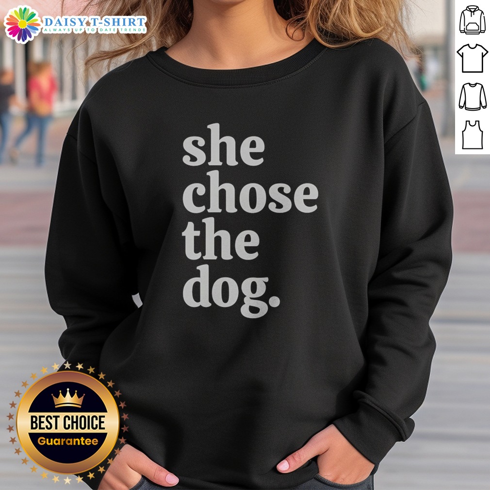 Original She Chose The Dog Sweatshirt Sweashirt Original She Chose The Dog Sweatshirt in soft cotton blend with bold text design on front