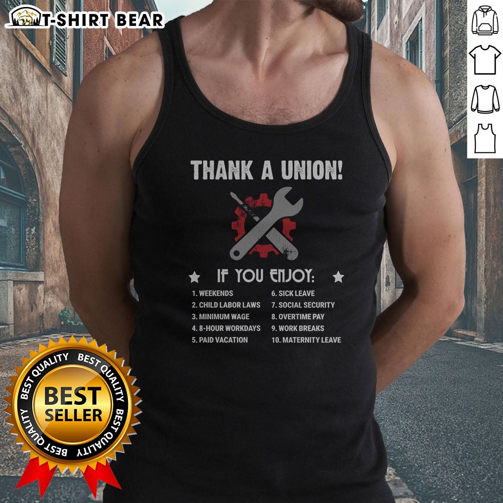 Original Thank A Union If You Enjoy Worker Benefit Tank Top Original Thank A Union If You Enjoy Worker Benefit Tank top displayed in a vibrant color with a relaxed fit