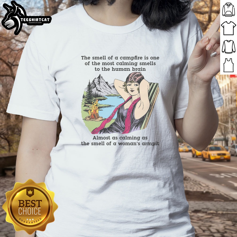 original-the-smell-of-a-campfire-is-one-of-the-most-calming-smells-ladies-shirt Original The Smell Of A Campfire Is One Of The Most Calming Smells Ladies shirt in soft cotton fabric