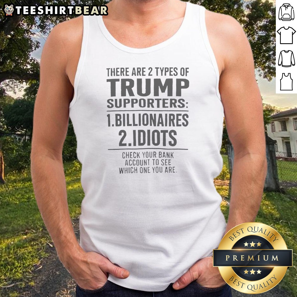 original-there-are-2-types-of-trump-supporters-billionaires-and-idiots-tank-top Original There Are 2 Types Of Trump Supporters Billionaires And Idiots Tank Top
