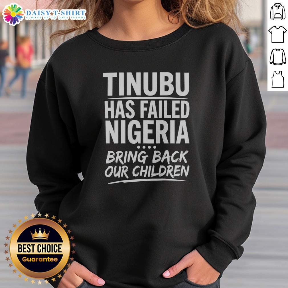 original-tinubu-has-failed-nigeria-bring-back-our-children-sweatshirt-sweashirt Original Tinubu Has Failed Nigeria Bring Back Our Children Sweatshirt in black, featuring bold white text on front