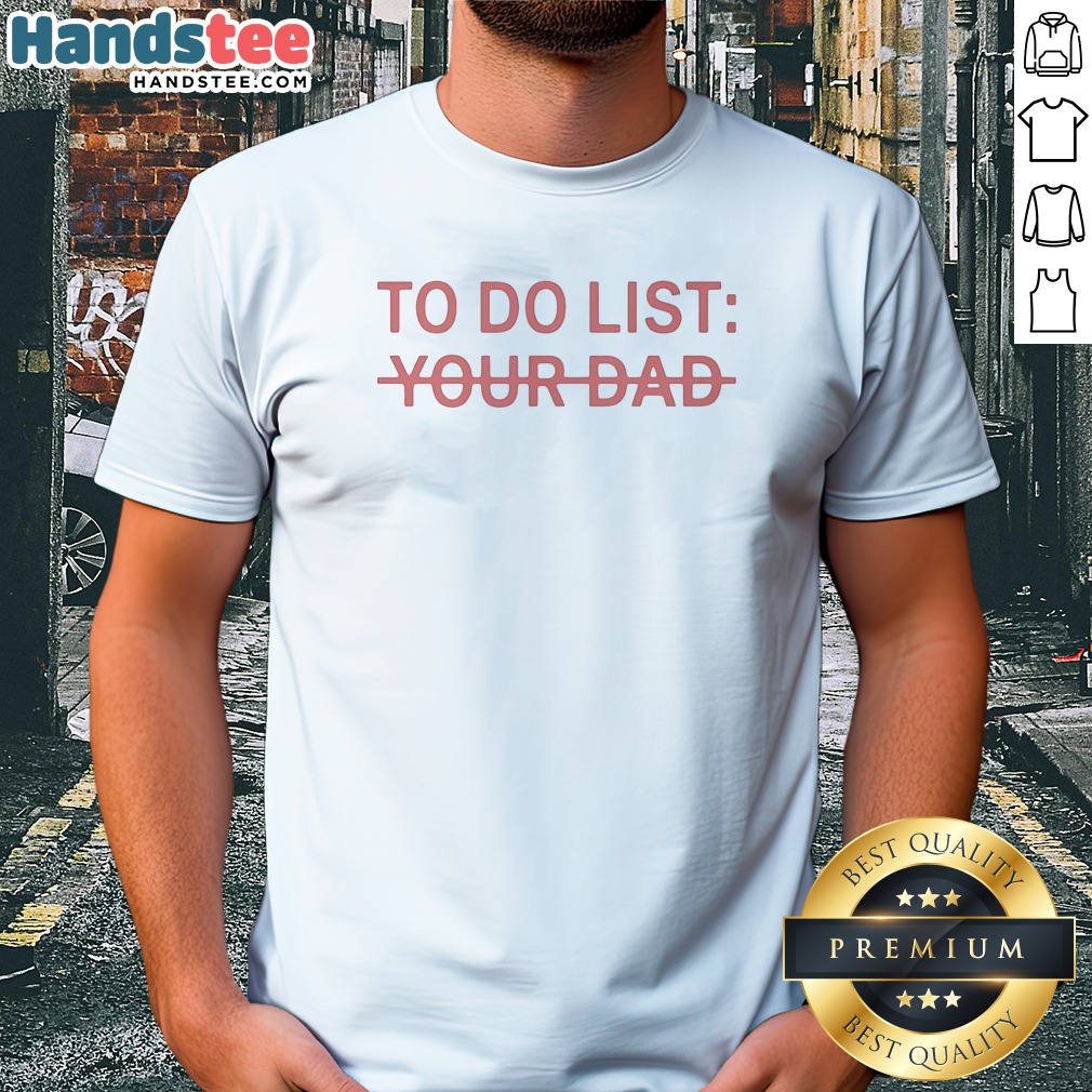 original-to-do-list-your-dad-shirt-1 Original To Do List Your Dad