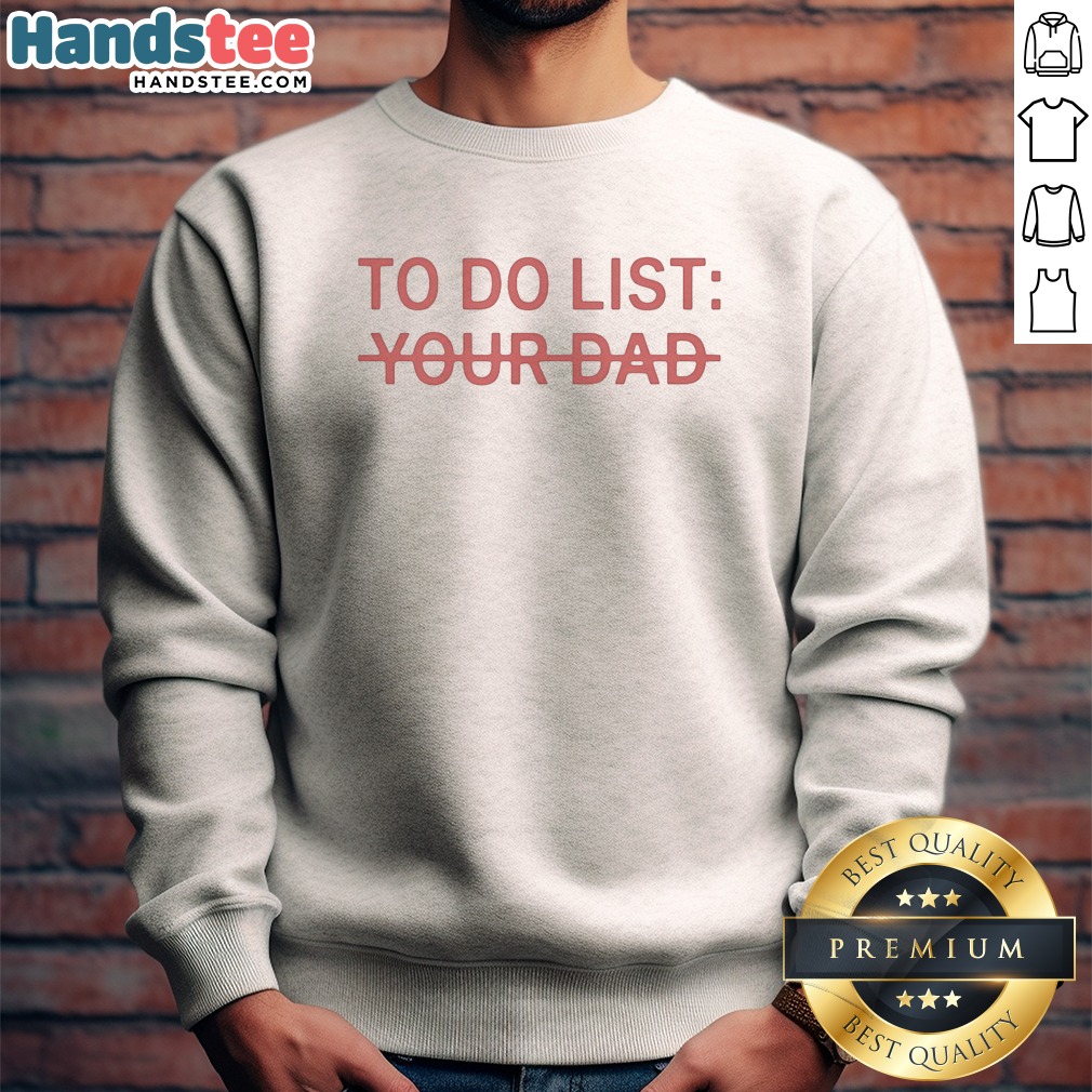original-to-do-list-your-dad-sweatshirt Original To Do List Your Dad Sweatshirt