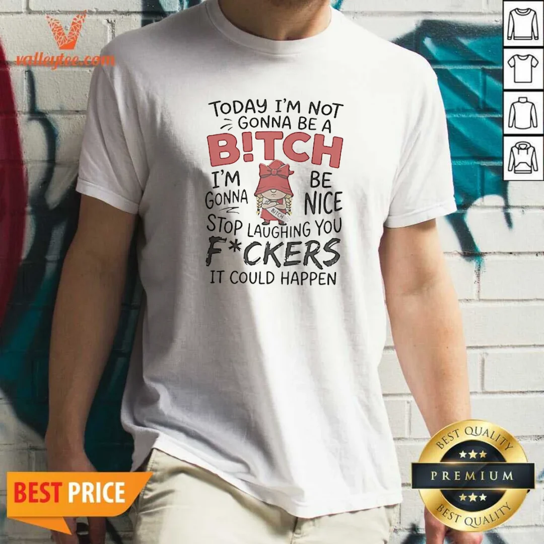 original-today-im-not-gonna-be-a-bitch-im-gonna-be-nice-shirt-optimized Original Today Im Not Gonna Be A Bitch Im Gonna Be Nice