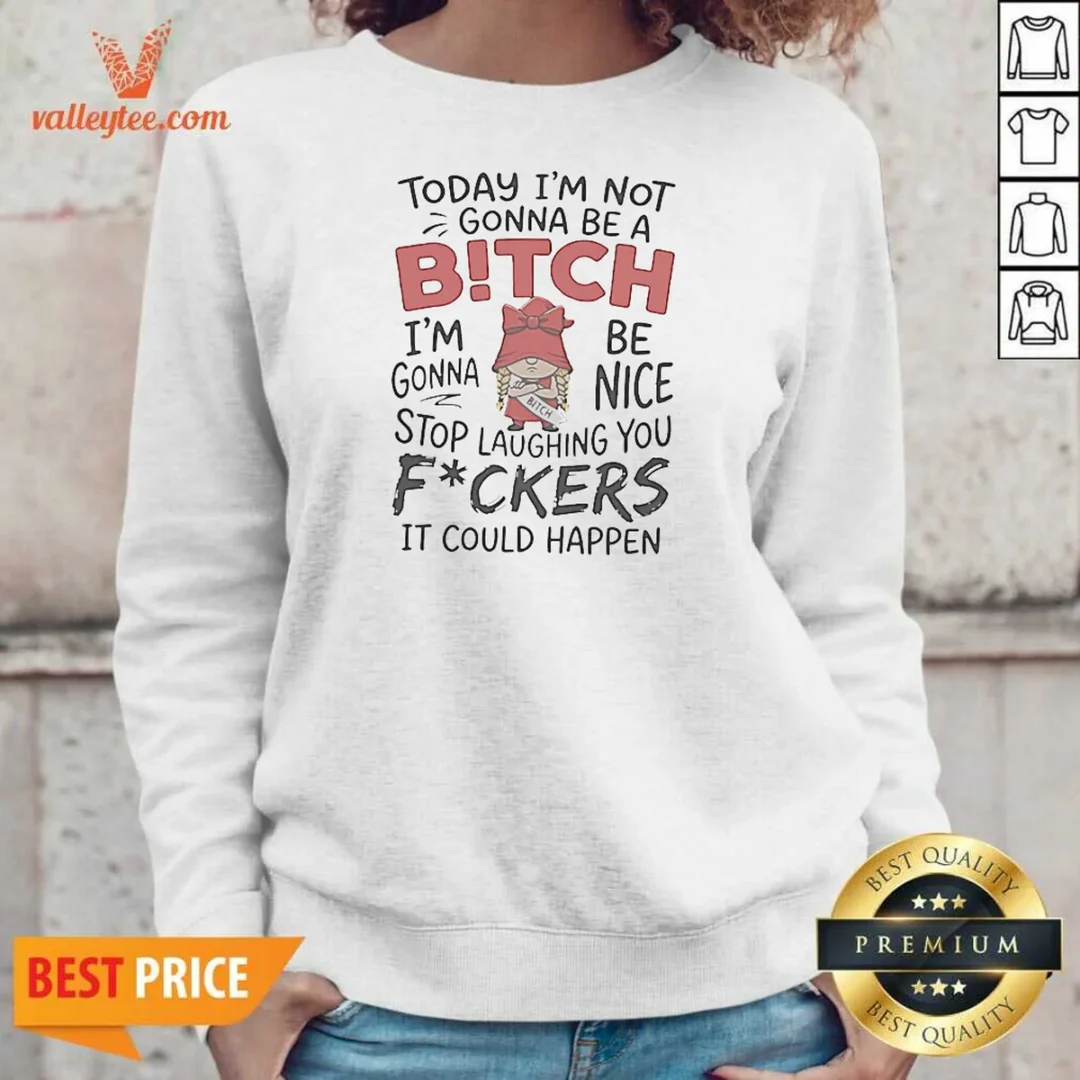 original-today-im-not-gonna-be-a-bitch-im-gonna-be-nice-sweatshirt-sweatshirt-optimized Original Today Im Not Gonna Be A Bitch Im Gonna Be Nice Sweatshirt