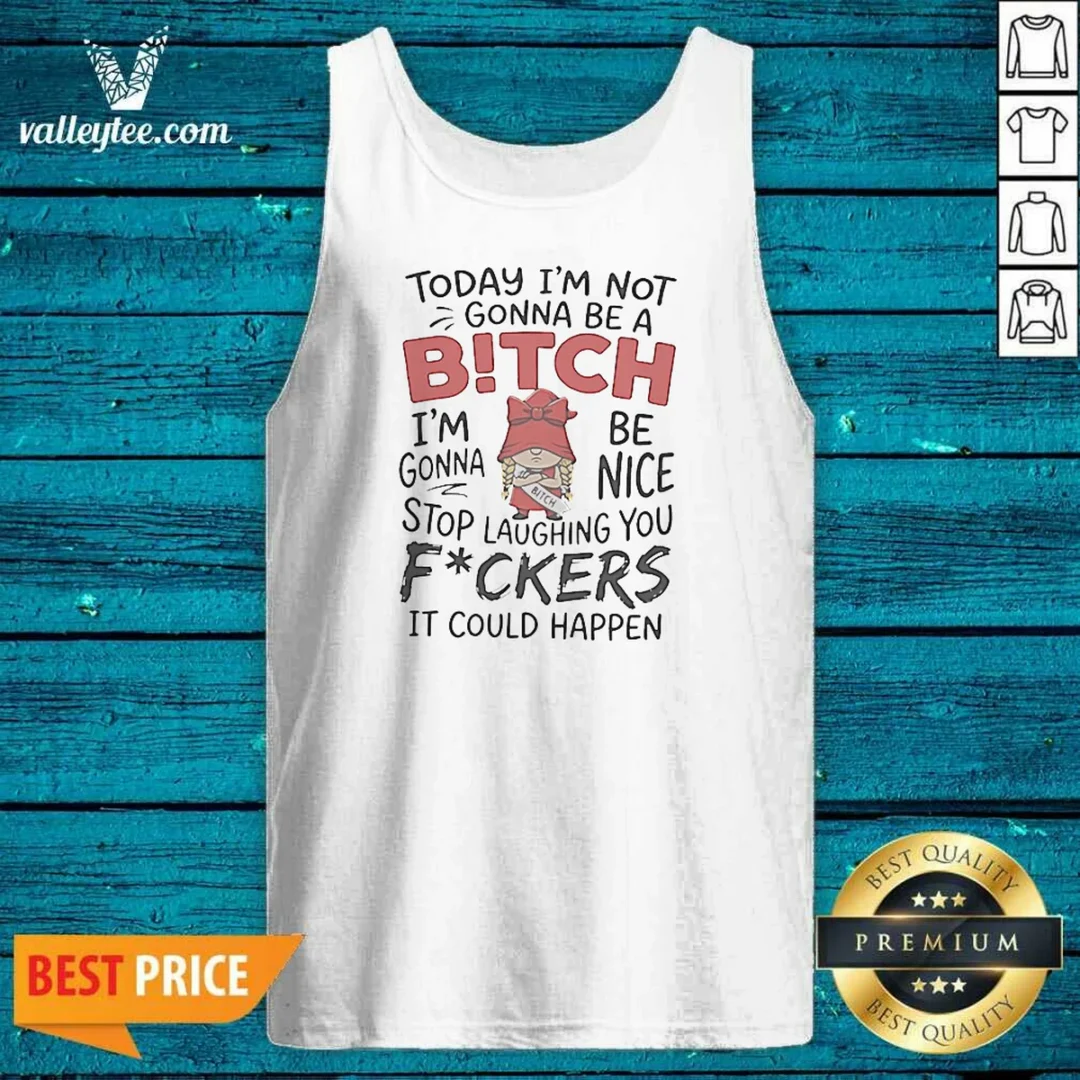 original-today-im-not-gonna-be-a-bitch-im-gonna-be-nice-tank-top-tank-top-optimized Original Today Im Not Gonna Be A Bitch Im Gonna Be Nice Tank Top