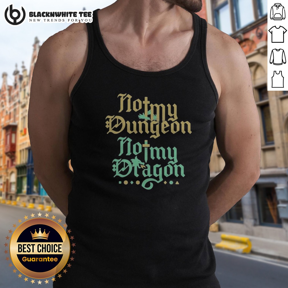 Original Top Not My Dungeon Not My Dragon Tank Top Original Top Not My Dungeon Not My Dragon Tank Top