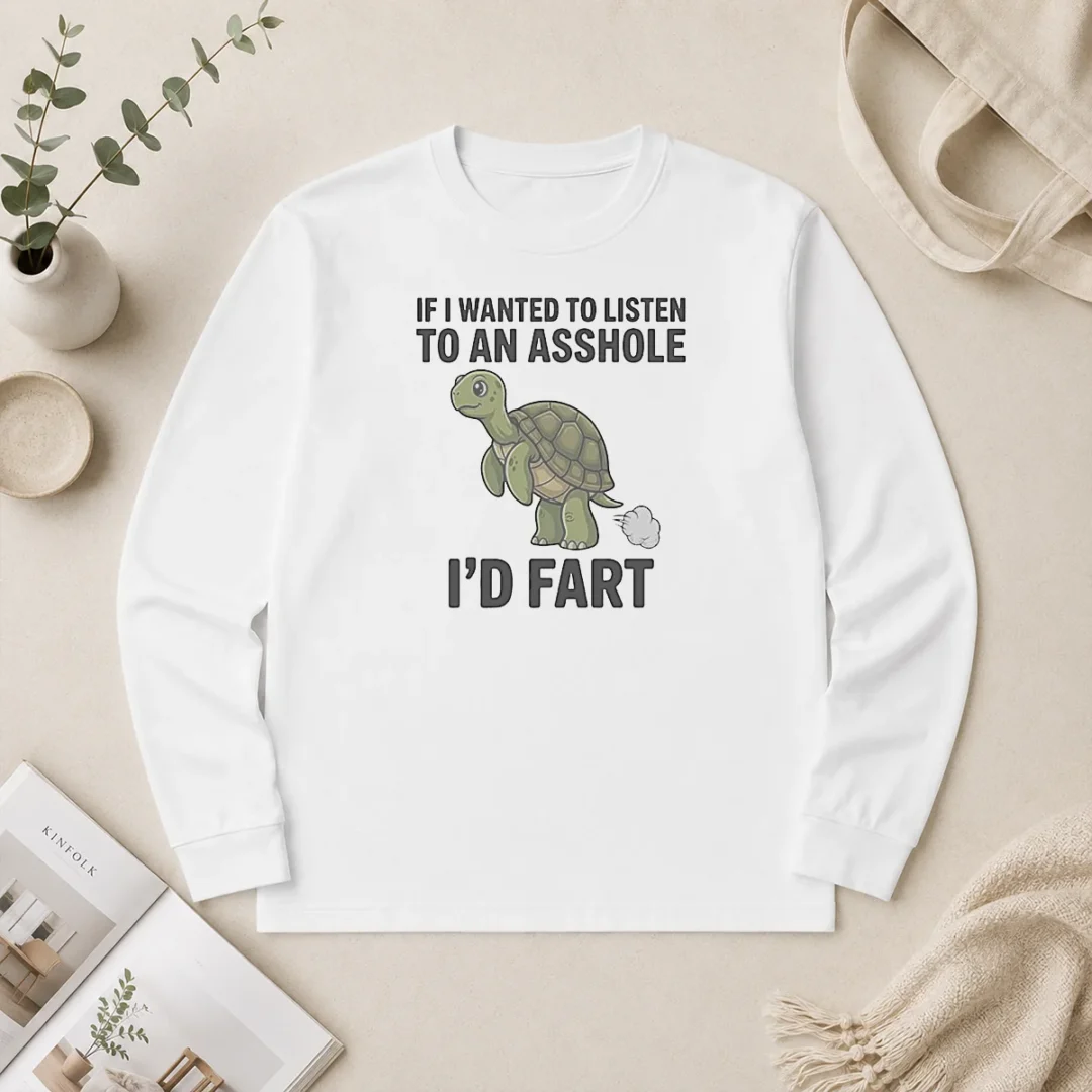 Original Turtle If I Wanted To Listen To An Asshole I'D Fart Funny Animal Meme Long Sleeve Shirt Original Turtle If I Wanted To Listen To An Asshole I'D Fart Funny Animal Meme Long Sleeve Shirt