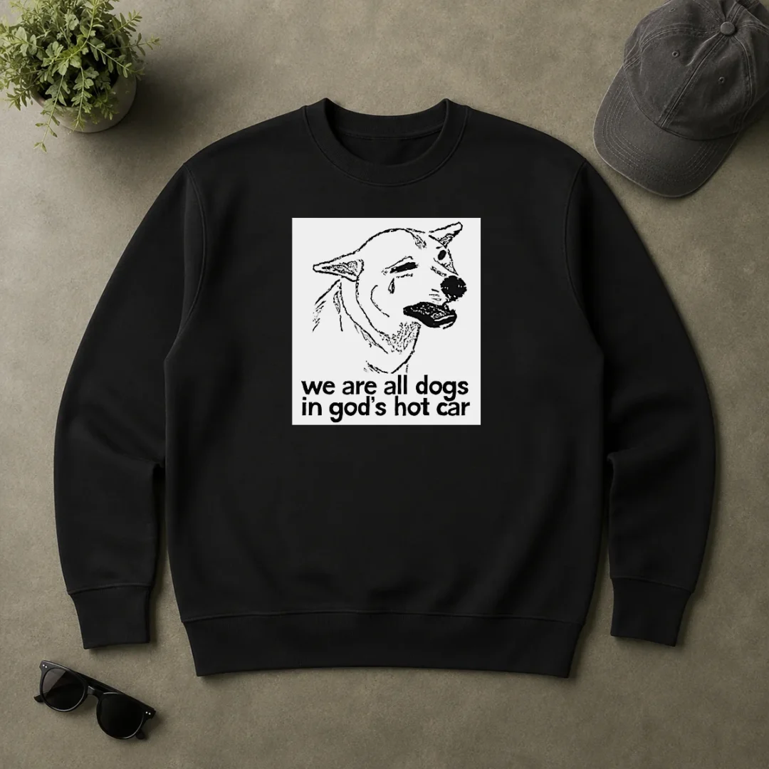 Original We Are All Dogs In Gods Hot Car Sweater Original We Are All Dogs In Gods Hot Car Sweater