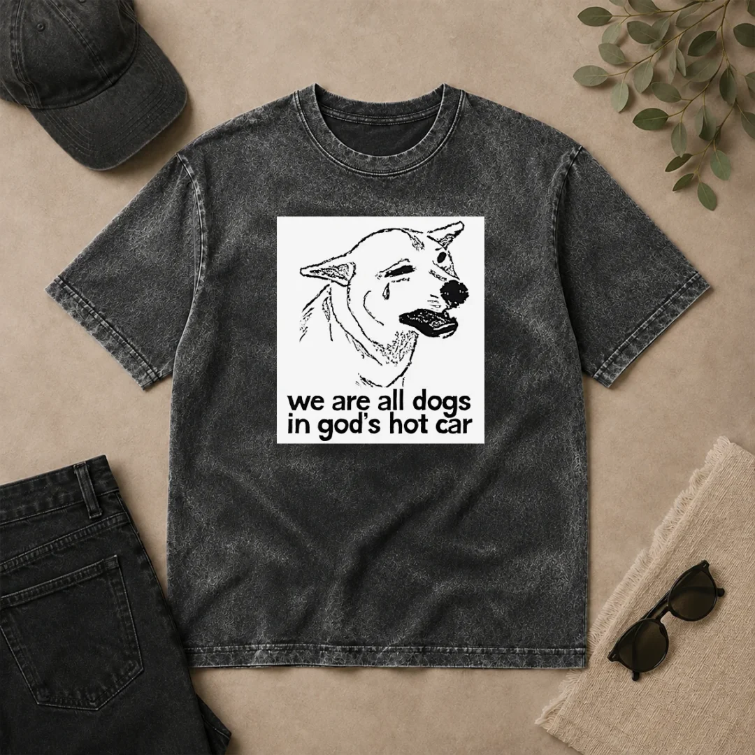 Original We Are All Dogs In Gods Hot Car Washed T Shirt Original We Are All Dogs In Gods Hot Car washed t shirt in a soft, faded gray color showing front print design