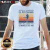 Original When My Grandson Is Pitching They All Look Like Strikes To Me