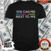 Original You Can Pee Next To Me Pride shirt optimized, featuring vibrant colors and a bold design.