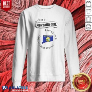 Top Just A Montana Girl Living In A Connecticut World Montana Map sweatshirt optimized on sweatshirt optimized
