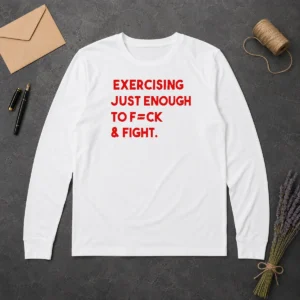 Nice Exercising Just Enough To Fck And Fight Long Sleeve Shirt