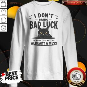 Original Hot I Don'T Bring Bad Luck Sweatshirt