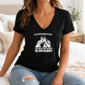 Pretty Premium Not Right Now Kitten The Walls Are Closing In On Daddy V-Neck Shirt
