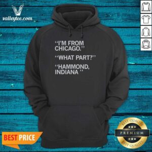 Hot I'M From Chicago What Part Hammond Indiana hoodie optimized, black pullover hoodie with bold white text design