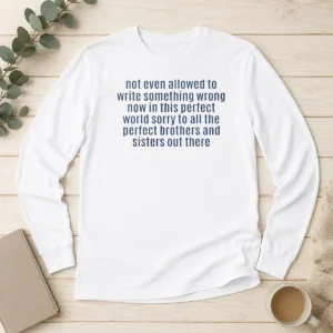 Funny Not Even Allowed To Write Something Wrong Long Sleeve Shirt