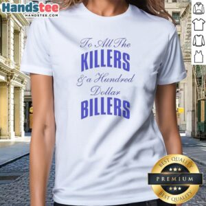 Awesome To All The Killers And A Hundred Dollar Billers Song Lyric Hip Hop Rap (2) Ladies Shirt
