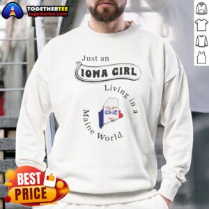 Top Just An Iowa Girl Living In A Maine World Iowa State Map Sweatshirt on sweatshirt