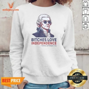 Nice Thomas Jefferson 1776 Bitches Love Independence Sweatshirt