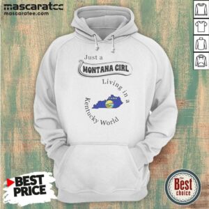 Pretty Just A Montana Girl Living In A Kentucky World hoodie optimized on hoodie optimized