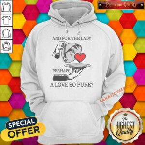 Official And For The Lady Perhaps A Love So Pure hoodie optimized, featuring a cozy fit and elegant design.