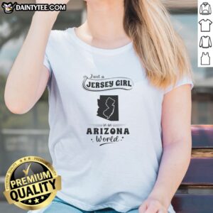 Top Just A Jersey Girl In An Arizona World Map State Pride Ladies Shirt featuring a detailed Arizona map design
