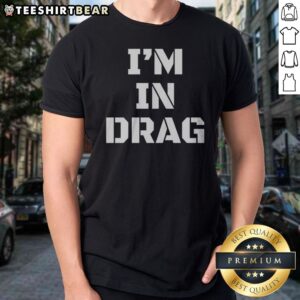 Original I'M In Drag Text Funny Shirt featuring bold text design on a comfortable tee.