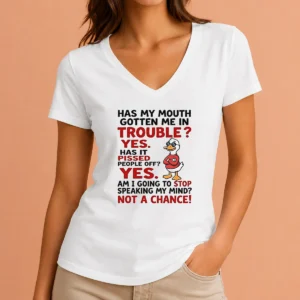 Original Has My Mouth Gotten Me In Trouble Yes Has It Pissed People Off Yes Am I Going To Stop Spea V-Neck Shirt